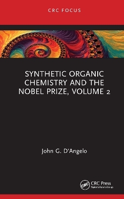 Synthetic Organic Chemistry and the Nobel Prize, Volume 2 - John G. D'Angelo