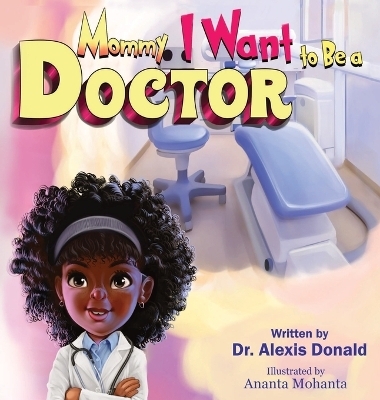 Mommy I Want to Be a Doctor - Alexis Donald