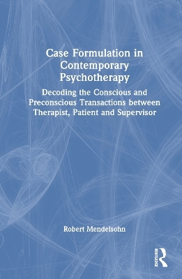 Case Formulation in Contemporary Psychotherapy - Robert Mendelsohn