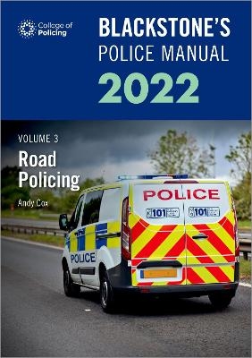 Blackstone's Police Manuals Volume 3: Road Policing 2022 - Andy Cox