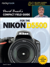 David Busch’s Compact Field Guide for the Nikon D5500 - David D. Busch