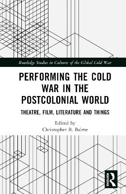 Performing the Cold War in the Postcolonial World - 