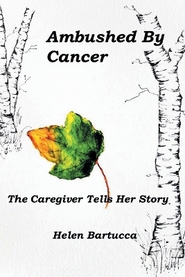 Ambushed By Cancer - Helen Bartucca