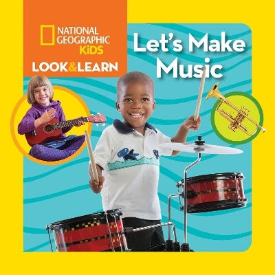 Look & Learn: Let's Make Music -  National Geographic Kids, Ruth A. Musgrave