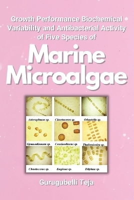 Growth Performance Biochemical Variability and Antibacterial Activity of Five Species of Marine Microalgae - Gurugubelli Teja