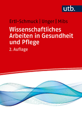 Wissenschaftliches Arbeiten in Gesundheit und Pflege - Roswitha Ertl-Schmuck, Angelika Unger, Michael Mibs