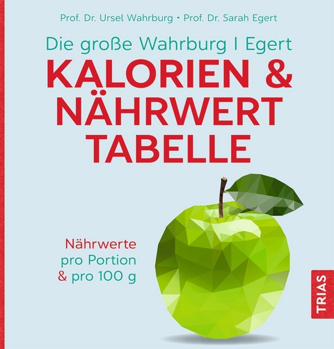 Die große Wahrburg/Egert Kalorien-&-Nährwerttabelle - Ursel Wahrburg, Sarah Egert