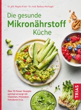 Die gesunde Mikronährstoff-Küche - Regina Kratt, Barbara Hufnagel