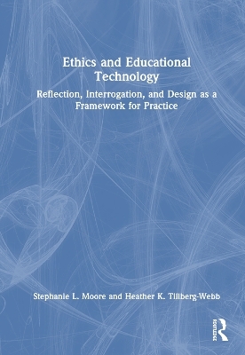 Ethics and Educational Technology - Stephanie L. Moore, Heather K. Tillberg-Webb