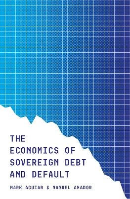 The Economics of Sovereign Debt and Default - Mark Aguiar, Manuel Amador