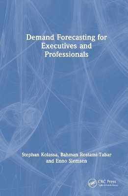 Demand Forecasting for Executives and Professionals - Stephan Kolassa, Bahman Rostami-Tabar, Enno Siemsen