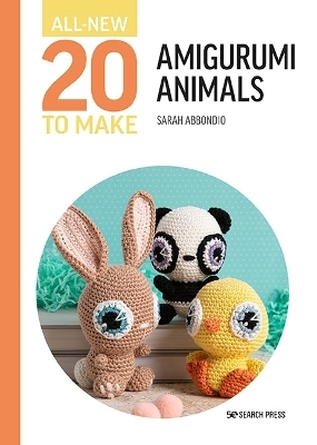 All-New Twenty to Make: Amigurumi Animals - Sarah Abbondio