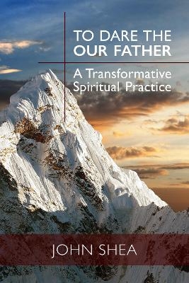 To Dare the Our Father - John Shea