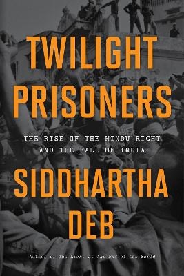 Twilight Prisoners - Siddhartha Deb