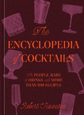 The Encyclopedia of Cocktails - Robert Simonson