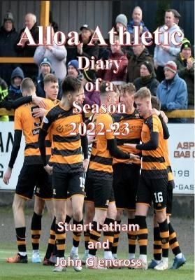 Diary of the Season Alloa Athletic 2022-23 - Stuart Latham