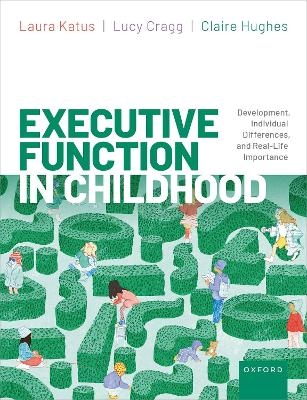 Executive Function in Childhood - Laura Katus, Lucy Cragg, Claire Hughes