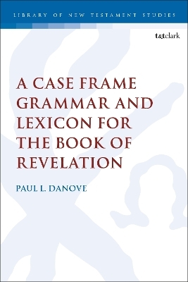 A Case Frame Grammar and Lexicon for the Book of Revelation - Paul L. Danove