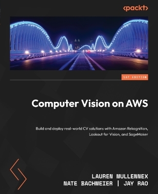 Computer Vision on AWS - Lauren Mullennex, Nate Bachmeier, Jay Rao