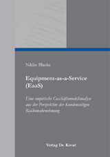 Equipment-as-a-Service (EaaS) – Eine empirische Geschäftsmodellanalyse aus der Perspektive der kundenseitigen Risikowahrnehmung - Niklas Blanke