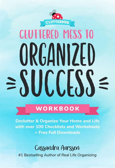 Cluttered Mess to Organized Success Workbook - Cassandra Aarssen