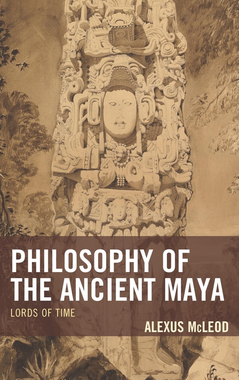 Philosophy of the Ancient Maya -  Alexus McLeod