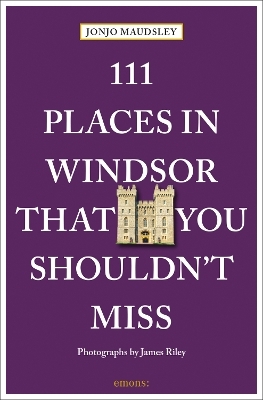 111 Places in Windsor That You Shouldn't Miss - Jonjo Maudsley