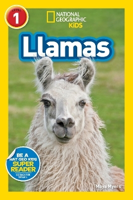 Llamas (National Geographic Kids Readers, Level 1) - Maya Myers