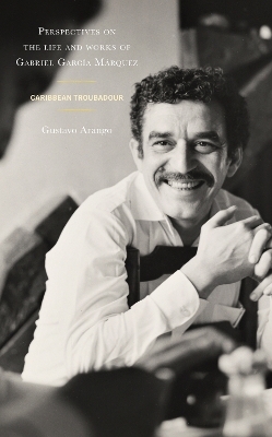 Perspectives on the life and works of Gabriel García Márquez - Gustavo Arango