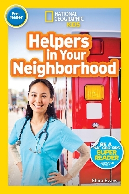 Helpers in Your Neighborhood (National Geographic Kids Readers, Pre-Reader) - Shira Evans