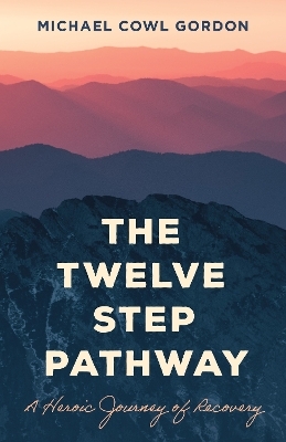 The Twelve Step Pathway - Michael Cowl Gordon