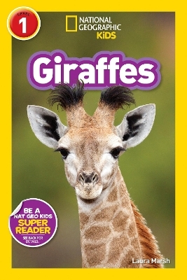 Giraffes (National Geographic Kids Readers, Level 1) - Laura Marsh