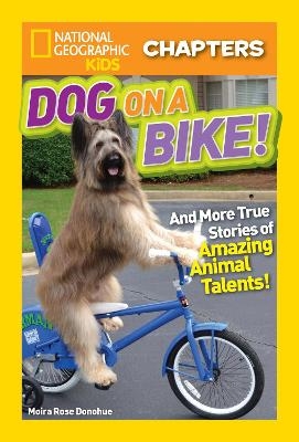 National Geographic Kids Chapters: Dog on a Bike - Moira Rose Donohue