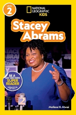 Stacey Abrams (National Geographic Kids Readers, Level 2) - Melissa H. Mwai