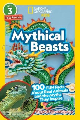 Mythical Beasts (National Geographic Kids Readers, Level 3) - Stephanie Warren Drimmer