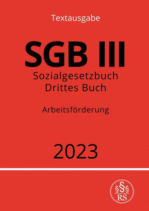 Sozialgesetzbuch - Drittes Buch - SGB III - Arbeitsförderung - Ronny Studier