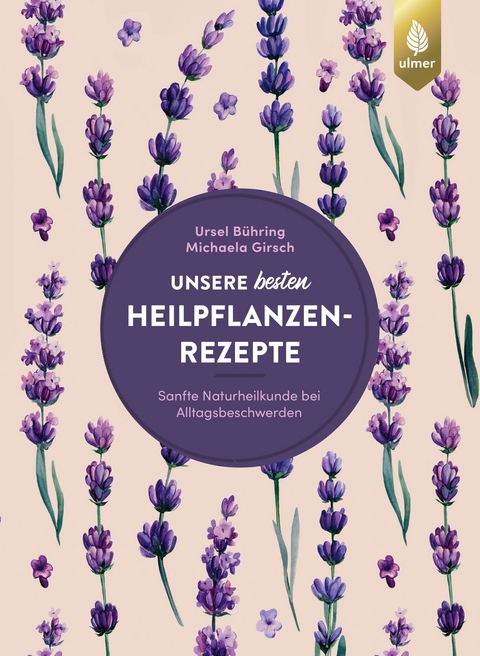 Unsere besten Heilpflanzenrezepte - Ursel Bühring, Michaela Girsch