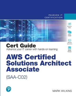 AWS Certified Solutions Architect - Associate (SAA-C02) Cert Guide - Mark Wilkins