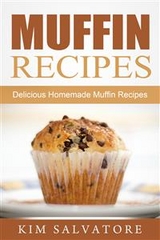 Muffin Recipes: Delicious Homemade Muffin Recipes - Kim Salvatore