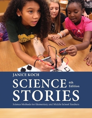 Bundle: Science Stories: Science Methods for Elementary and Middle School Teachers, 6th + Mindtap Education, 1 Term (6 Months) Printed Access Card - Janice Koch