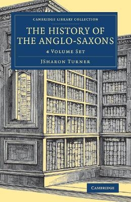 The History of the Anglo-Saxons 4 Volume Set - Sharon Turner