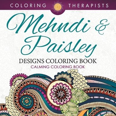 Mehndi & Paisley Designs Coloring Book - Calming Coloring Book -  Coloring Therapist