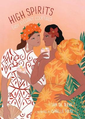 High Spirits Easy Elegant Cocktails - Sam de Teran