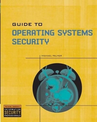 Guide to Operating Systems Security - Michael Palmer