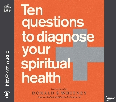 Ten Questions to Diagnose Your Spiritual Health - Donald S Whitney