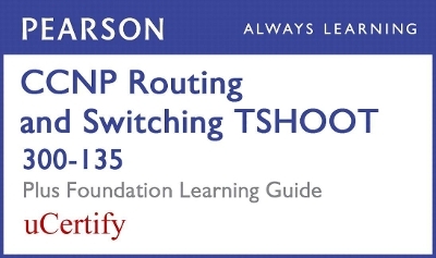 CCNP Routing and Switching Tshoot 300-135 Pearson Ucertify Course and Foundation Learning Guide Bundle - Amir Ranjbar, Raymond Lacoste, Kevin Wallace