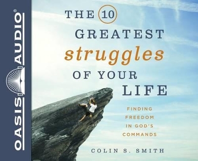 The 10 Greatest Struggles of Your Life - Colin S Smith