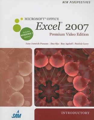 New Perspectives on Microsoft Office Excel 2007, Introductory, Premium Video Edition - June Jamnich Parsons, Dan Oja, Roy Ageloff, Patrick Carey