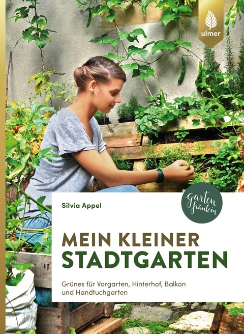 Mein kleiner Stadtgarten - Silvia Appel