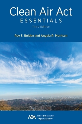 Clean Air Act Essentials, Third Edition - Roy S. Belden, Angela R. Morrison